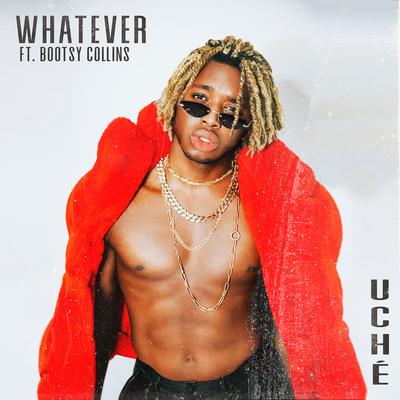 Whatever (feat. Bootsy Collins) By Uche, Bootsy Collins's cover