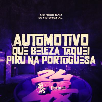 Automotivo - Que Beleza Taquei Piru Na Portuguesa By MC Nego Bam, DJ MB Original's cover
