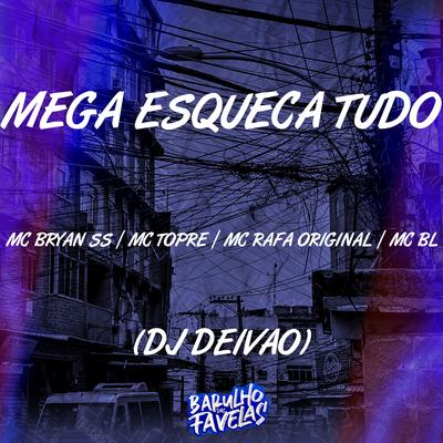 Mega Esqueça Tudo By Mc Topre, Dj Deivão, MC Rafa Original, MC BL, MC Bryan SS's cover