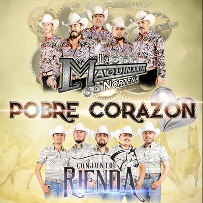 Pobre Corazón By Conjunto Rienda, La Maquinaria Norteña's cover