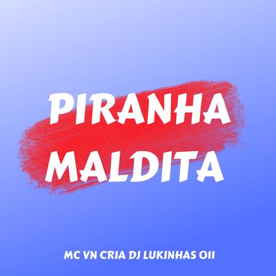 PIRANH4 MALDI4 By MC VN Cria, DJ Lukinhas 011's cover