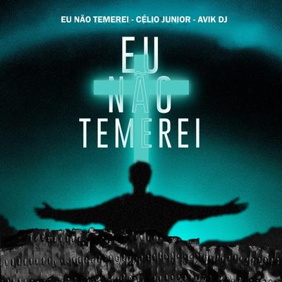 Eu Não Temerei (Remix) By Célio Junior, Avik DJ's cover