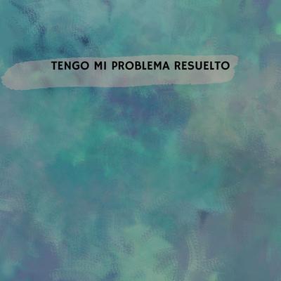 Tengo Mi Problema Resuelto's cover