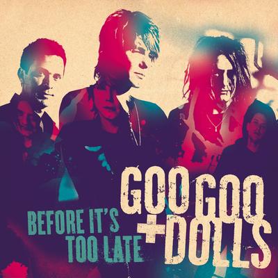 Before It's Too Late (Sam and Mikaela's Theme) By The Goo Goo Dolls's cover