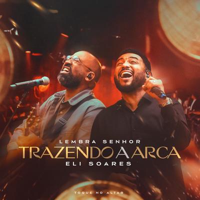 Lembra Senhor By Trazendo a Arca, Eli Soares, Toque no Altar's cover