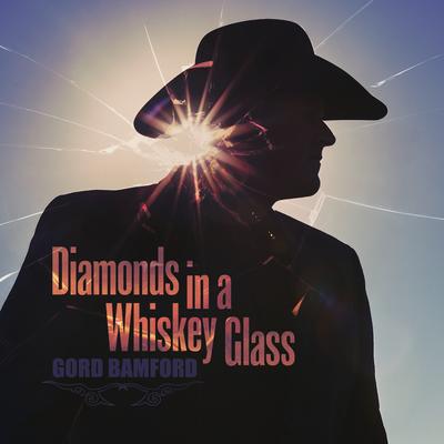 Diamonds in a Whiskey Glass By Gord Bamford's cover