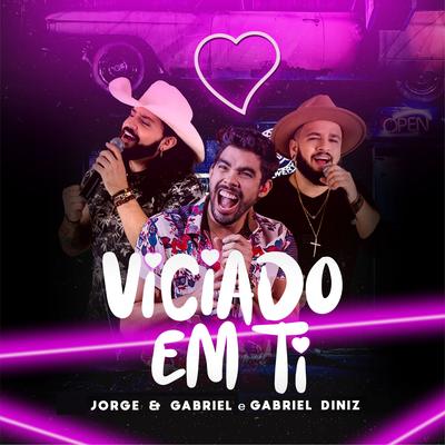 Viciado em Ti By Jorge e Gabriel, Gabriel Diniz's cover