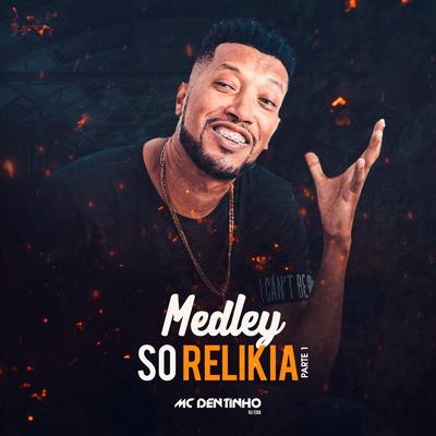 Medley So Relikia, Pt. 1 By Mc Dentinho RJ/Cba's cover