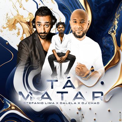 Ta Matar By Stefanio Lima, DJ Chad, Dalela's cover