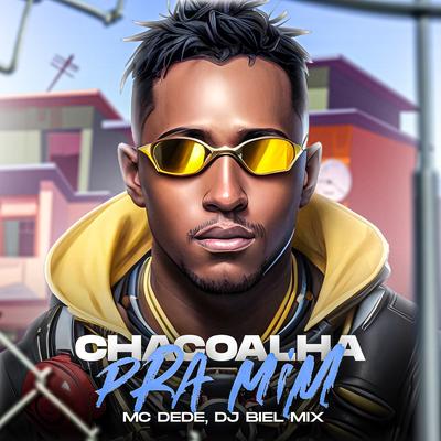 Chacoalha pra Mim By MC Dede, DJ Biel Mix's cover
