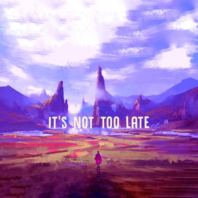 It’s Not Too Late By Project AER, Hoffy Beats's cover