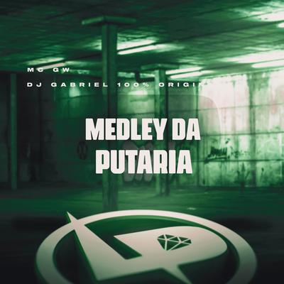 Medley da Putaria By Mc Gw, DJ Gabriel 100% Original's cover