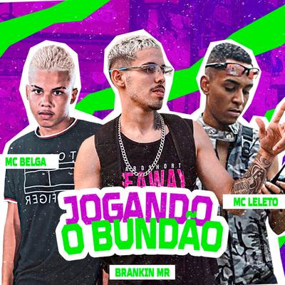 Jogando o Bundão By Brankin mr, Mc Leléto, Mc Belga's cover