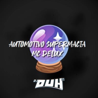 Automotivo Supermacia By Mc Delux, DJ DUH 011's cover