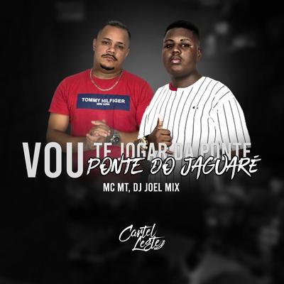 Vou Te Jogar da Ponte - Ponte do Jaguaré By MC MT, DJ JOEL MIX's cover