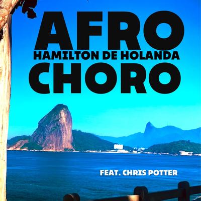 Afro Choro By Hamilton de Holanda, Chris Potter's cover