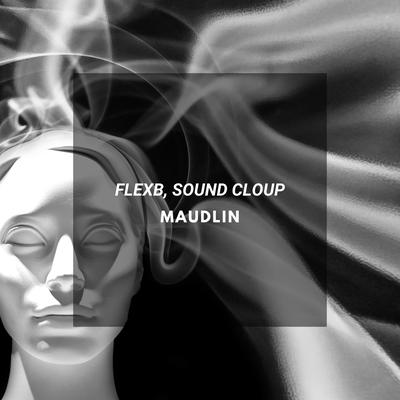 Maudlin (Extended) By FlexB, Sound Cloup's cover