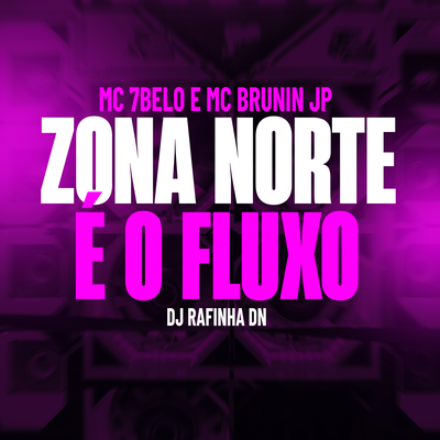 Zona Norte é o Fluxo By Mc 7 Belo, Mc Brunin JP, DJ RAFINHA DN's cover