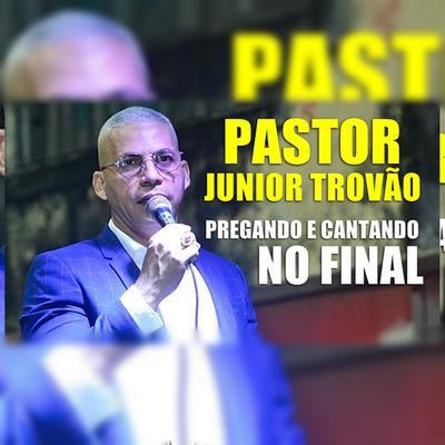 Pregando e Cantando no Final By Pr. Júnior Trovão's cover