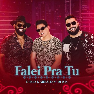 Falei pra Tu By Diego & Arnaldo, DJ Ivis's cover