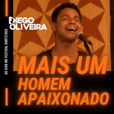 Mais um Homem Apaixonado (Ao Vivo no Festival Rootstock) By Diego Oliveira's cover
