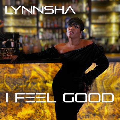 I FEEL GOOD By Lynnsha's cover