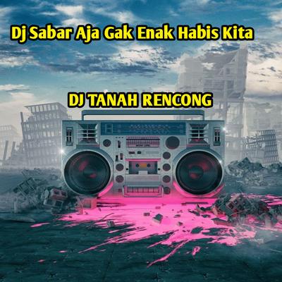 Dj Sabar Aja Gak Enak Habis Kita's cover