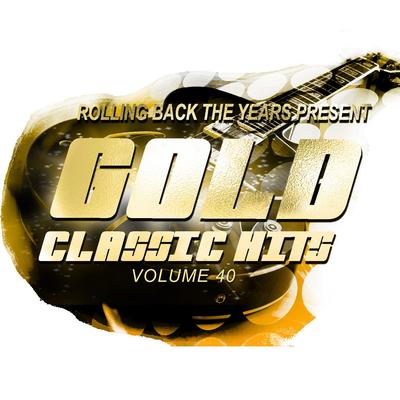 Rolling Back the Years Present - Gold Classic Hits, Vol. 40's cover
