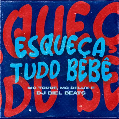 Esqueça Tudo Bebê By Mc Topre, Mc Delux, DJ Biel Beats's cover