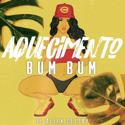 Aquecimento Bum Bum By El Aleex Deejay's cover