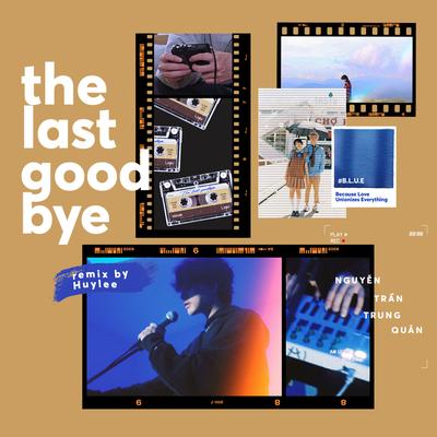 The Last Goodbye (Huy Lee Remix) By Nguyễn Trần Trung Quân, Huy Lee's cover