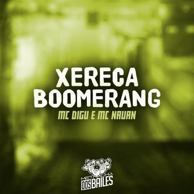 Xereca Boomerang By MC Digu, MC Nauan, Dj Mano Lost's cover