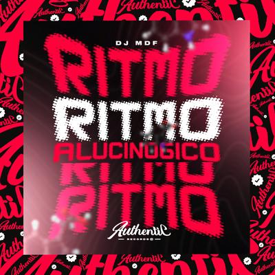 Ritmo Alucinógico By DJ MDF's cover