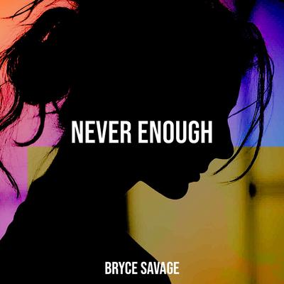 Never Enough By Bryce Savage's cover
