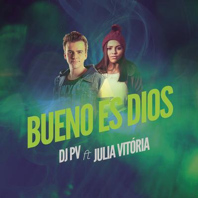 Bueno es Dios (feat. Julia Vitória) By DJ PV, Julia Vitória's cover