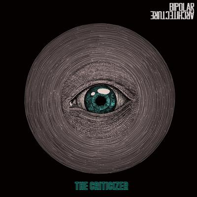 The Criticizer By Bipolar Architecture's cover