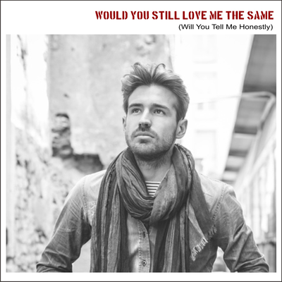 Would You Still Love Me the Same (Will You Tell Me Honestly)'s cover