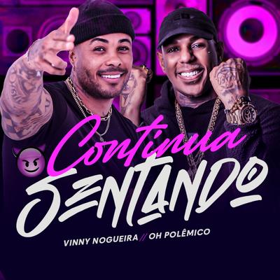 Continua Sentando By Oh Polêmico, Vinny Nogueira's cover