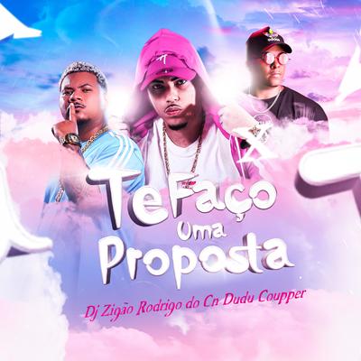 Te Faço uma Proposta By Mc Rodrigo do CN, DJ Zigão, Dj Dudu Coupper's cover