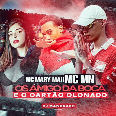 Os Amigo da Boca e o Cartão Clonado (feat. Mc Mary Maii) (feat. Mc Mary Maii) By MC MN, DJ Ronaldinho Paulista, DJ Mandrake 100% Original, Mc Mary Maii's cover
