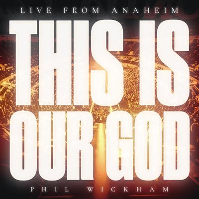 This Is Our God (Live From Anaheim) By Phil Wickham's cover