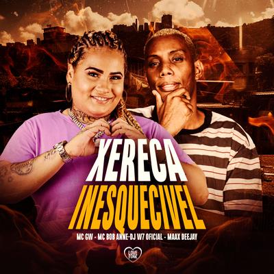 Xereca Inesquecivel By Mc Gw, MC Bob Anne, DJ W7 OFICIAL, Maax Deejay, Love Funk's cover