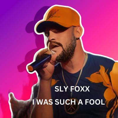 I Was Such a Fool By Sly Foxx's cover