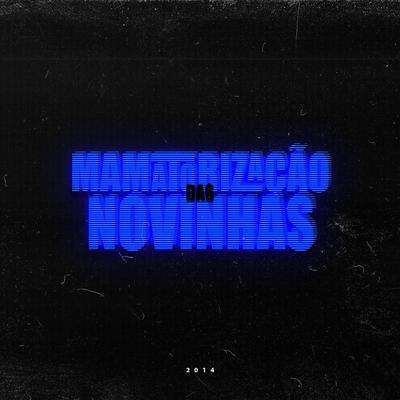 Mamatorização das Novinhas By DJ R7's cover