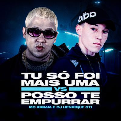 Tu Só Foi Mais Uma VS Posso Te Empurrar By MC Arraia, DJ Henrique 011's cover