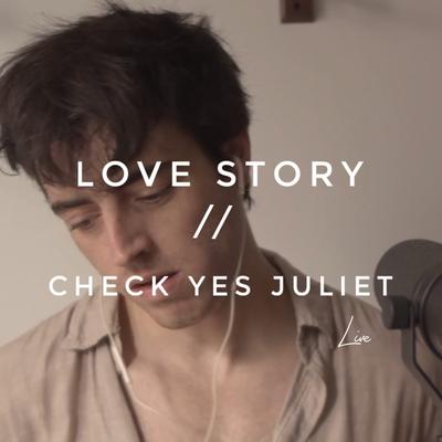 Love Story // Check Yes Juliet (Live)'s cover