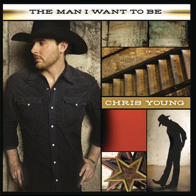 The Man I Want to Be By Chris Young's cover