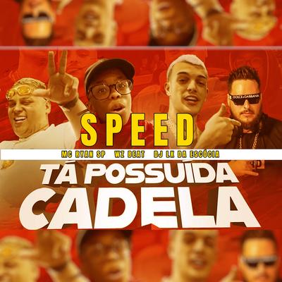 Tá Possuida Cadela (Speed) By WZ Beat, MC Ryan Sp, Dj LK da Escócia's cover