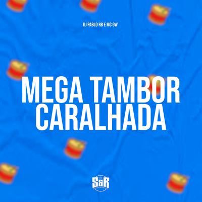 Mega Tambor Caralhada By DJ Pablo RB, Mc Gw, Mc Vuk Vuk's cover
