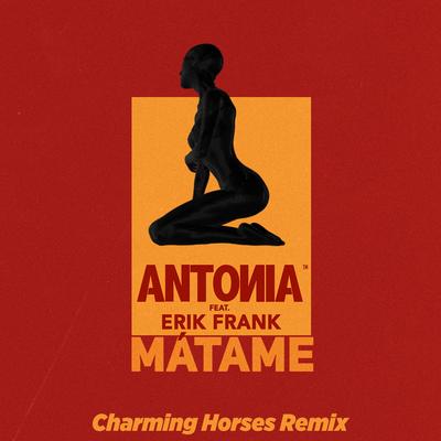 Mátame (feat. Erik Frank) (Charming Horses Remix) By Antonia, Erik Frank, Charming Horses's cover